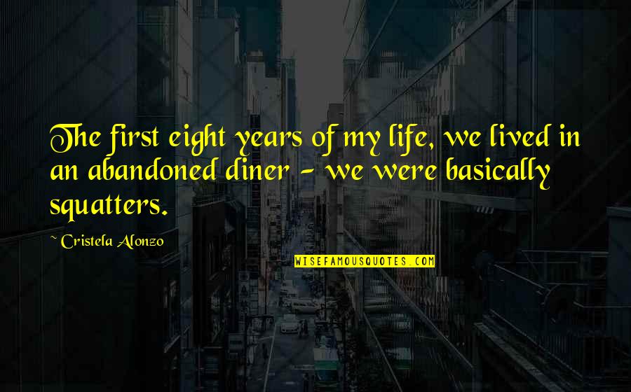 We Lived Quotes By Cristela Alonzo: The first eight years of my life, we We Lived Quotes By Cristela Alonzo: The first eight years of my life, we