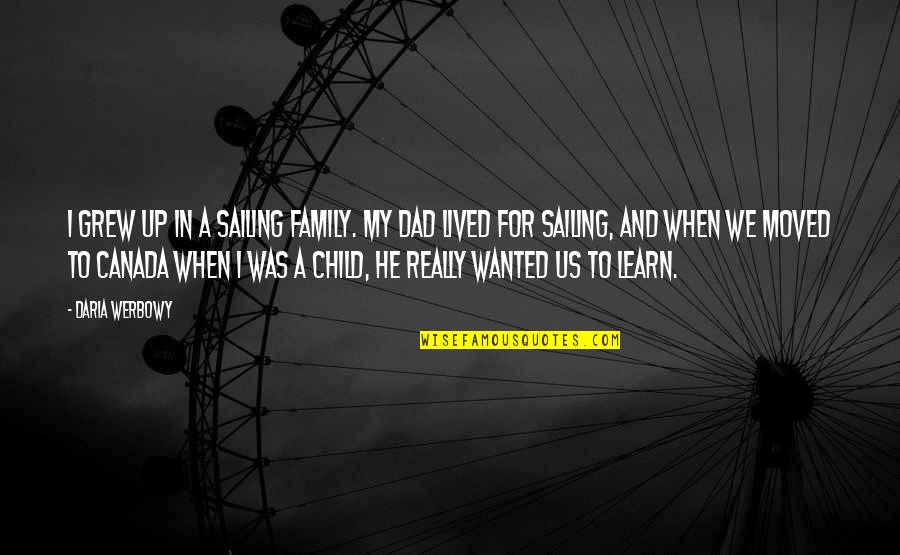 We Lived Quotes By Daria Werbowy: I grew up in a sailing family. My We Lived Quotes By Daria Werbowy: I grew up in a sailing family. My