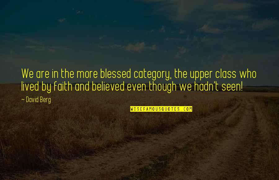 We Lived Quotes By David Berg: We are in the more blessed category, the We Lived Quotes By David Berg: We are in the more blessed category, the