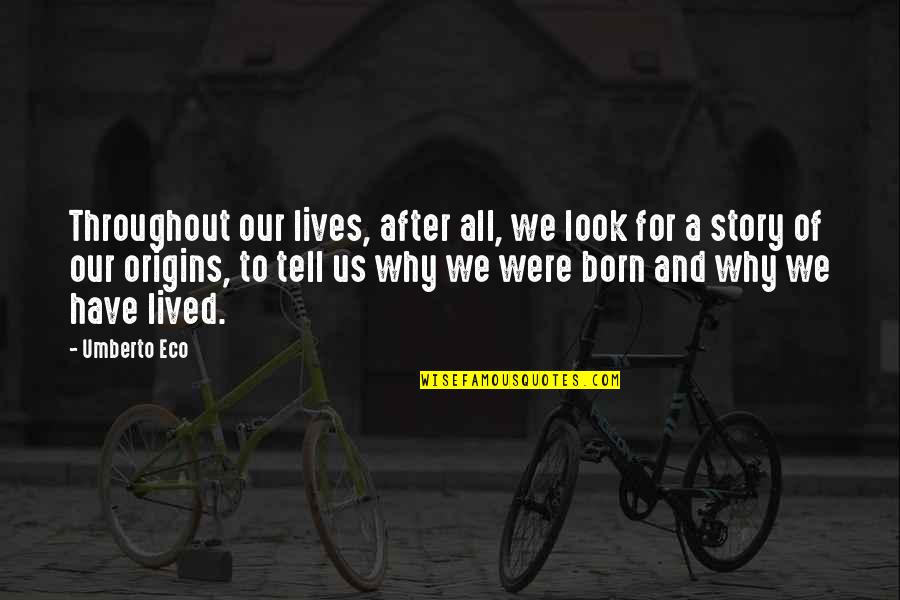 We Lived Quotes By Umberto Eco: Throughout our lives, after all, we look for