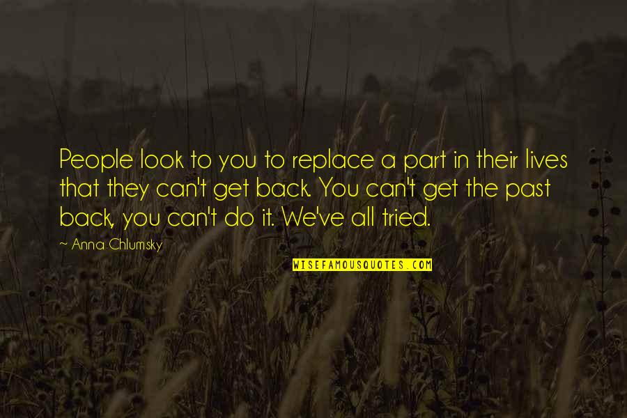 We Look Back Quotes By Anna Chlumsky: People look to you to replace a part