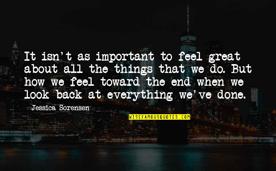 We Look Back Quotes By Jessica Sorensen: It isn't as important to feel great about We Look Back Quotes By Jessica Sorensen: It isn't as important to feel great about