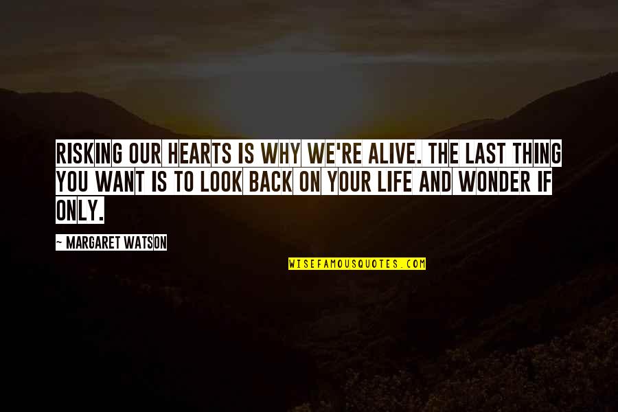 We Look Back Quotes By Margaret Watson: Risking our hearts is why we're alive. The