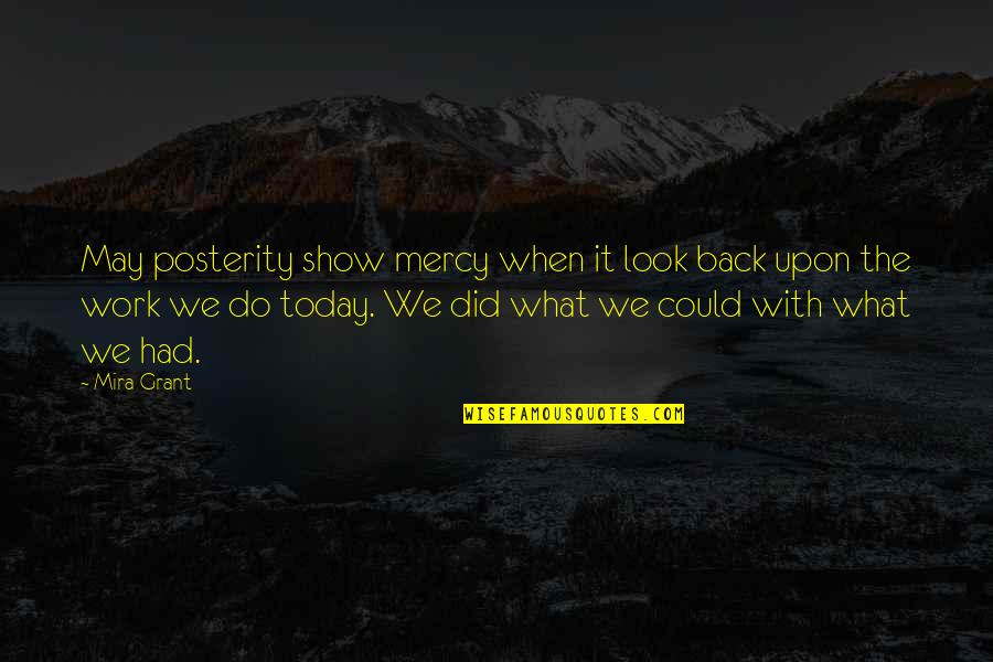 We Look Back Quotes By Mira Grant: May posterity show mercy when it look back