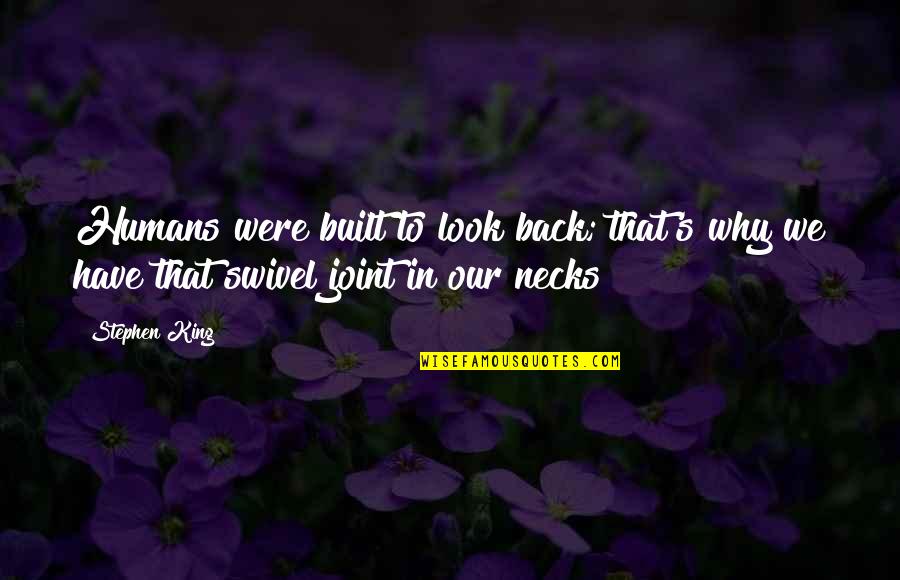We Look Back Quotes By Stephen King: Humans were built to look back; that's why