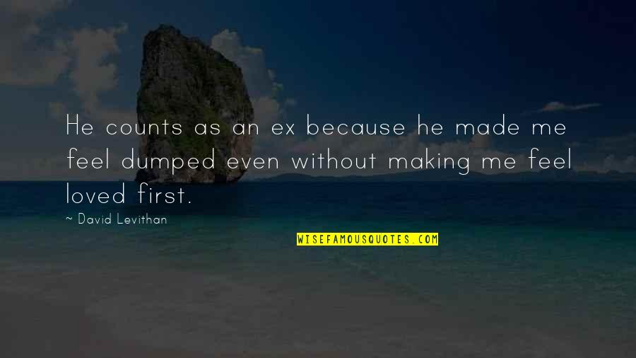 We Love Because He First Loved Us Quotes By David Levithan: He counts as an ex because he made We Love Because He First Loved Us Quotes By David Levithan: He counts as an ex because he made