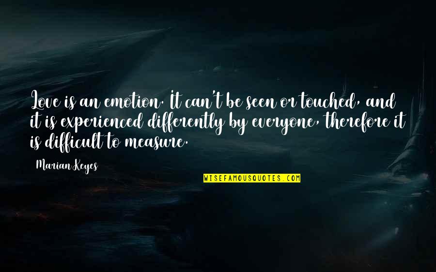 We Love Differently Quotes By Marian Keyes: Love is an emotion. It can't be seen We Love Differently Quotes By Marian Keyes: Love is an emotion. It can't be seen