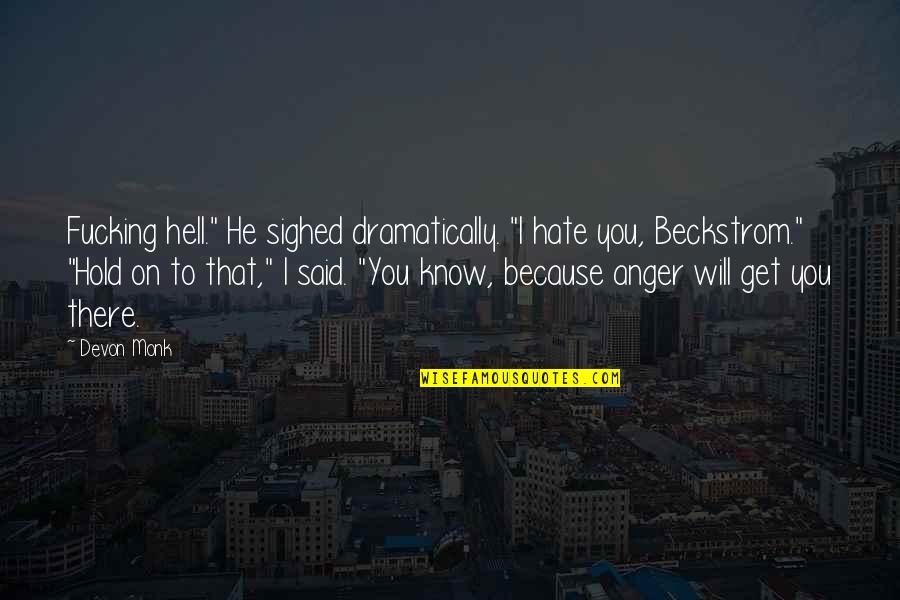 We Love Eachother But Can't Be Together Quotes By Devon Monk: Fucking hell." He sighed dramatically. "I hate you, We Love Eachother But Can't Be Together Quotes By Devon Monk: Fucking hell." He sighed dramatically. "I hate you,