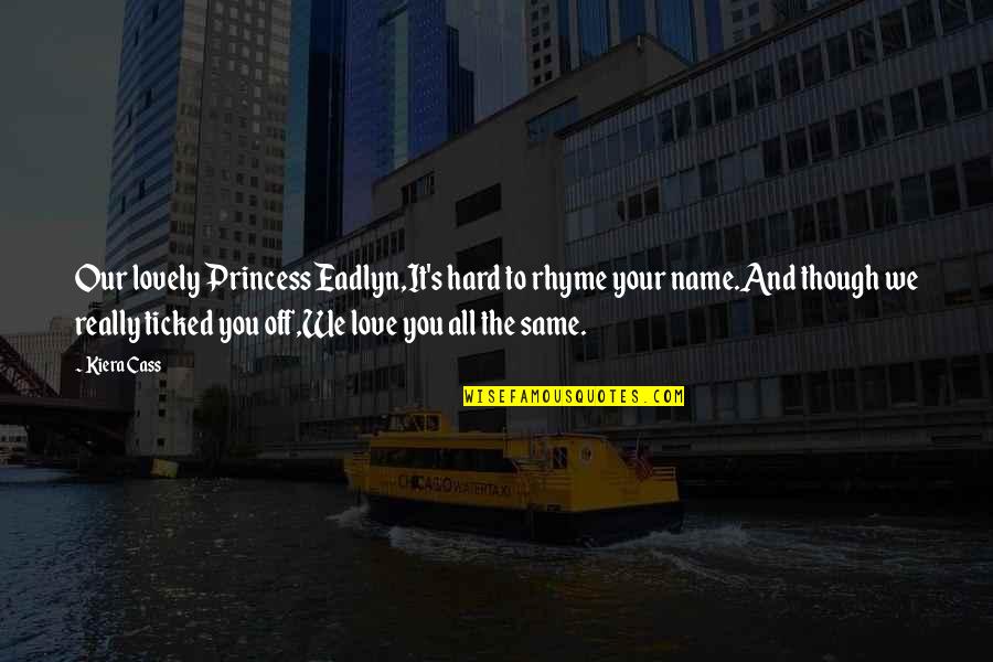 We Love Hard Quotes By Kiera Cass: Our lovely Princess Eadlyn,It's hard to rhyme your We Love Hard Quotes By Kiera Cass: Our lovely Princess Eadlyn,It's hard to rhyme your