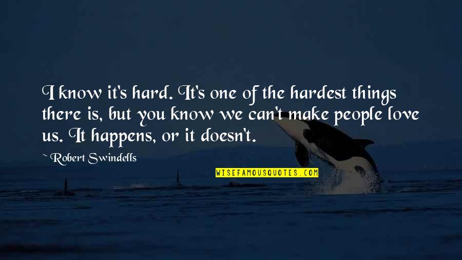 We Love Hard Quotes By Robert Swindells: I know it's hard. It's one of the We Love Hard Quotes By Robert Swindells: I know it's hard. It's one of the