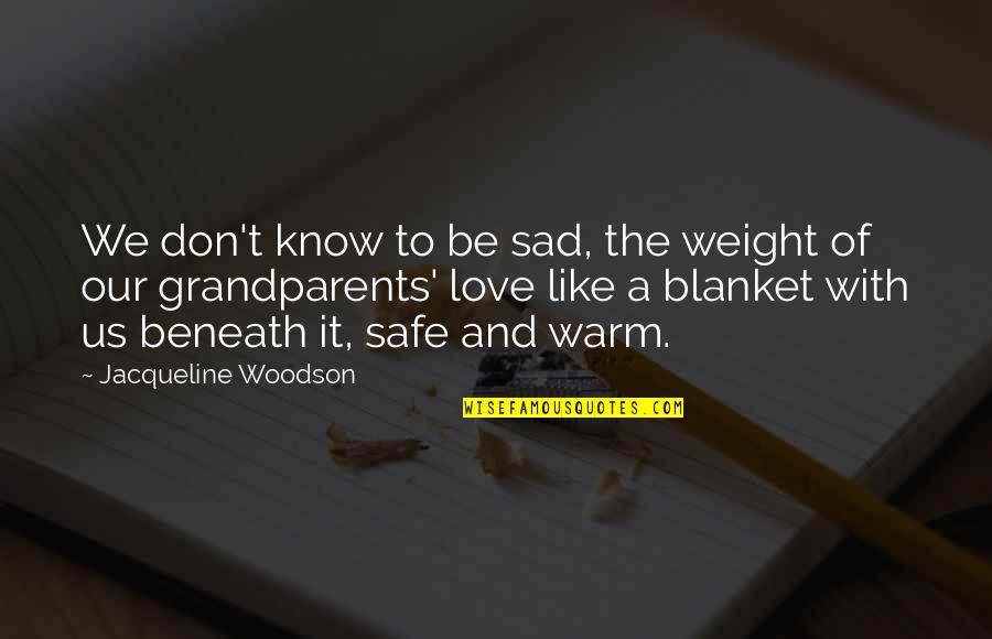We Love It Sad Quotes By Jacqueline Woodson: We don't know to be sad, the weight