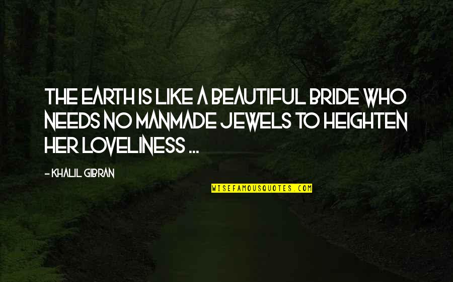 We Love Our Bride Quotes By Khalil Gibran: The earth is like a beautiful bride who