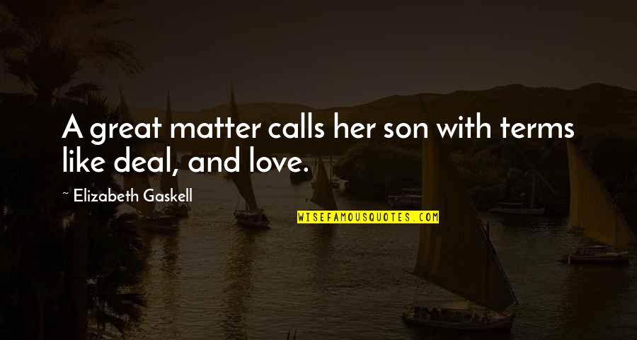 We Love Our Son Quotes By Elizabeth Gaskell: A great matter calls her son with terms