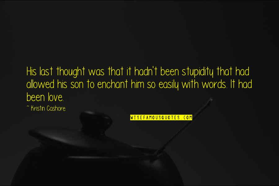 We Love Our Son Quotes By Kristin Cashore: His last thought was that it hadn't been