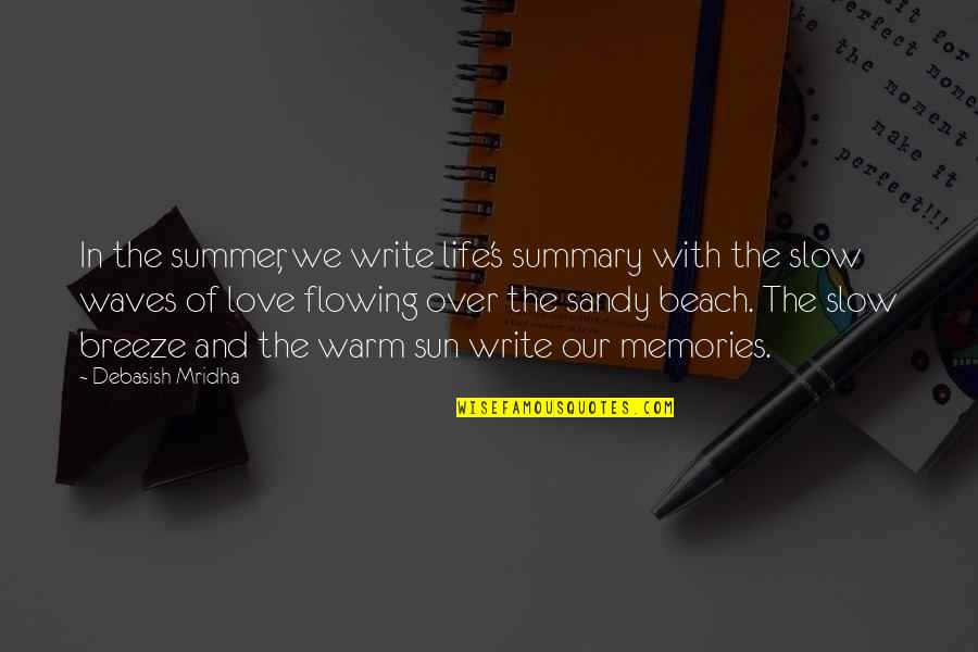 We Love The Beach Quotes By Debasish Mridha: In the summer, we write life's summary with