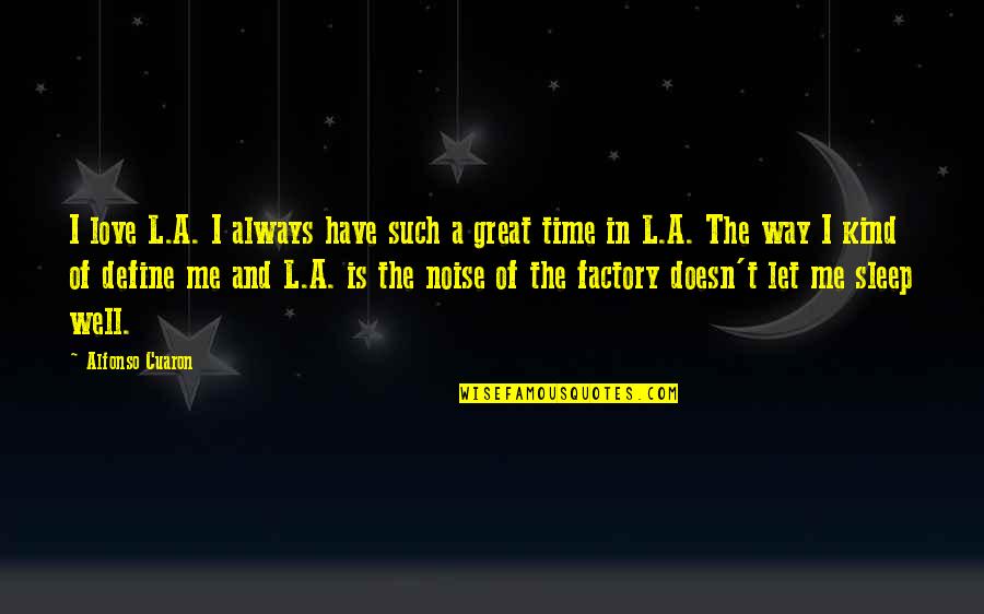 We Love To Sleep Quotes By Alfonso Cuaron: I love L.A. I always have such a