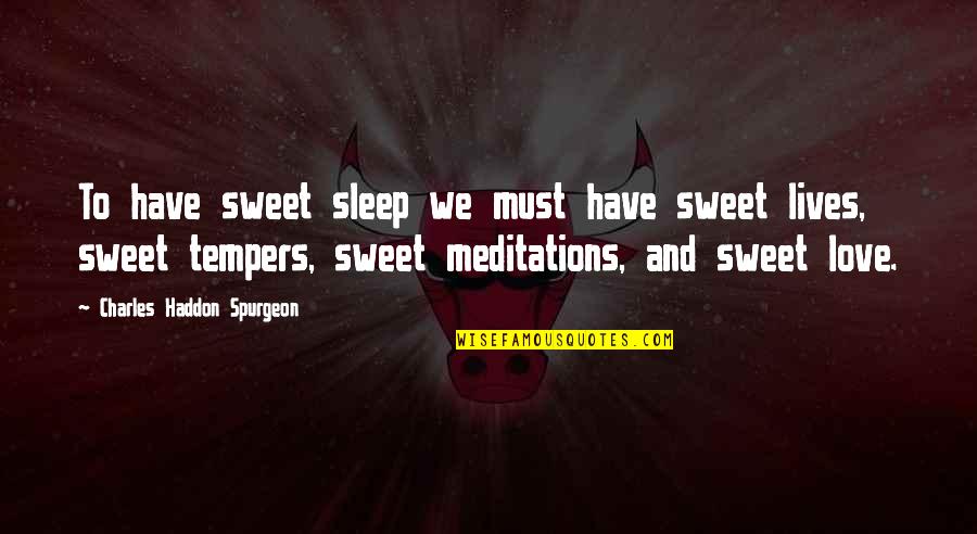 We Love To Sleep Quotes By Charles Haddon Spurgeon: To have sweet sleep we must have sweet