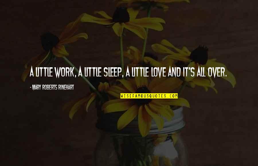 We Love To Sleep Quotes By Mary Roberts Rinehart: A little work, a little sleep, a little