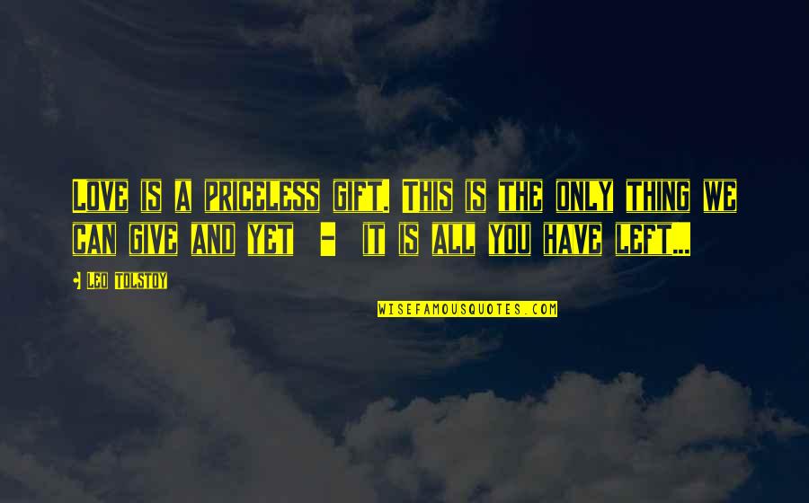 We Love You All Quotes By Leo Tolstoy: Love is a priceless gift. This is the