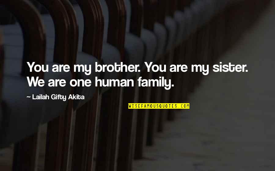 We Love You Quotes By Lailah Gifty Akita: You are my brother. You are my sister.