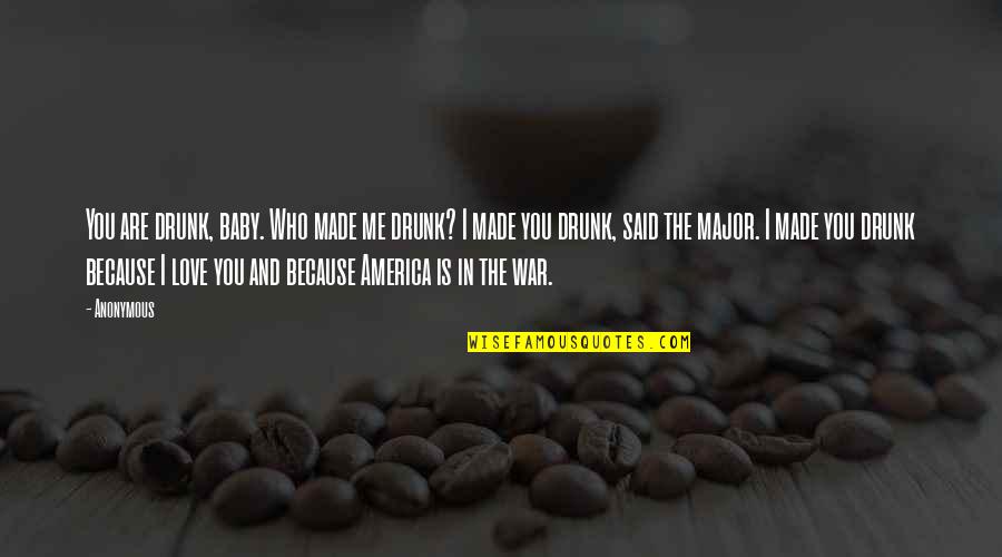 We Made It Baby Quotes By Anonymous: You are drunk, baby. Who made me drunk? We Made It Baby Quotes By Anonymous: You are drunk, baby. Who made me drunk?