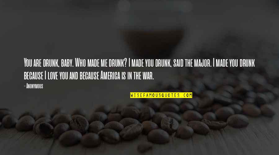 We Made It Baby Quotes By Anonymous: You are drunk, baby. Who made me drunk?