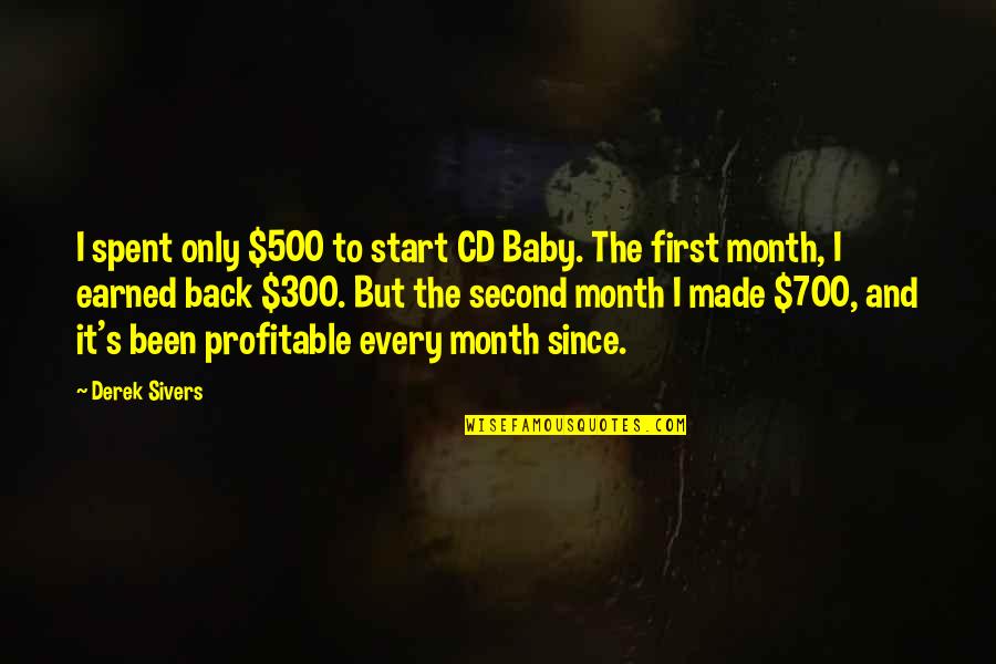 We Made It Baby Quotes By Derek Sivers: I spent only $500 to start CD Baby. We Made It Baby Quotes By Derek Sivers: I spent only $500 to start CD Baby.