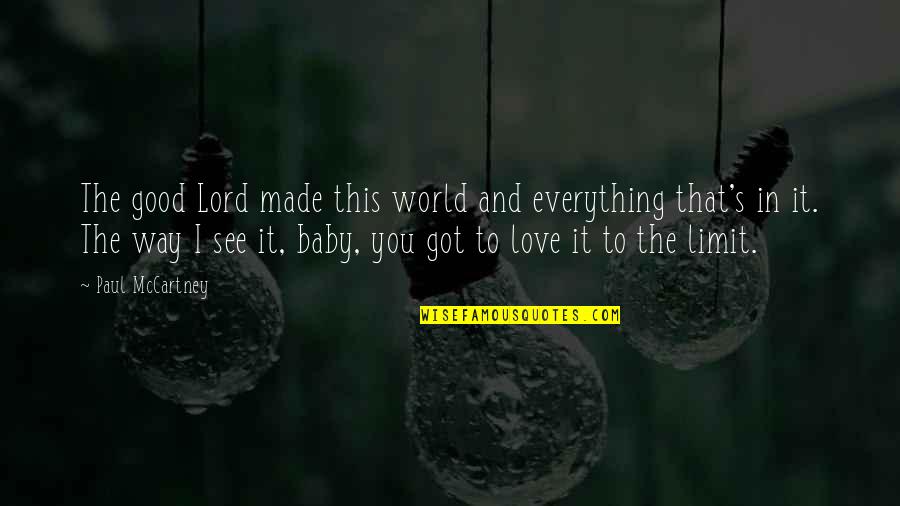 We Made It Baby Quotes By Paul McCartney: The good Lord made this world and everything We Made It Baby Quotes By Paul McCartney: The good Lord made this world and everything