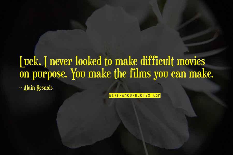 We Make Our Own Luck Quotes By Alain Resnais: Luck, I never looked to make difficult movies
