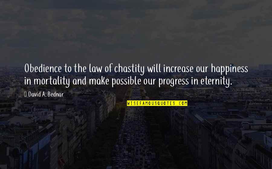 We Make Your Own Happiness Quotes By David A. Bednar: Obedience to the law of chastity will increase
