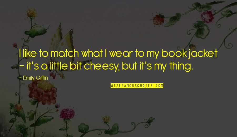 We Match Like Quotes By Emily Giffin: I like to match what I wear to