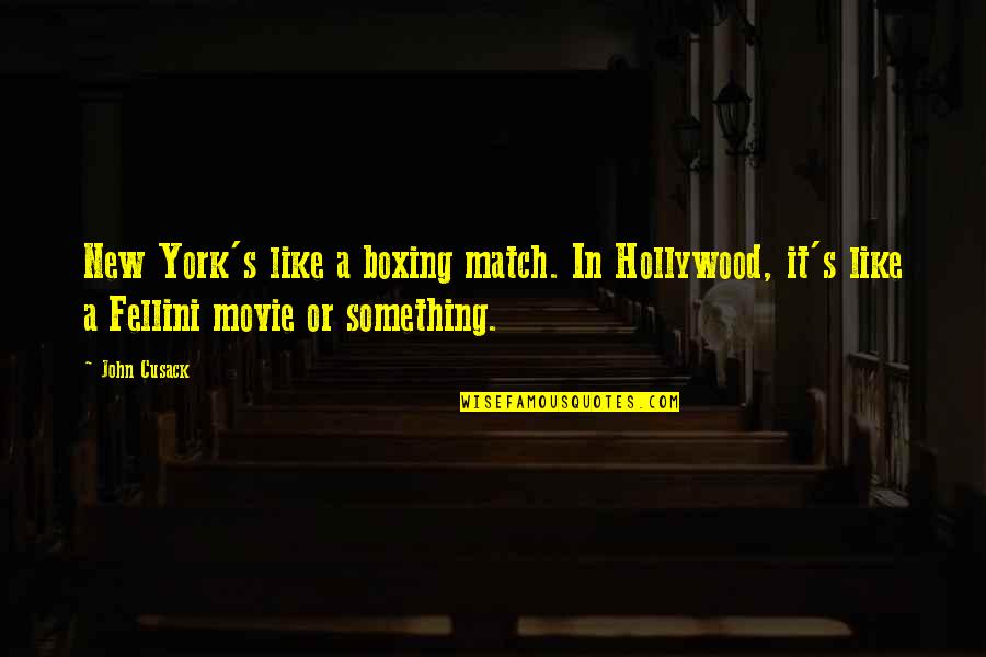 We Match Like Quotes By John Cusack: New York's like a boxing match. In Hollywood,