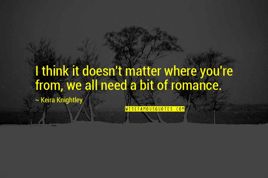 We Matter Quotes By Keira Knightley: I think it doesn't matter where you're from,