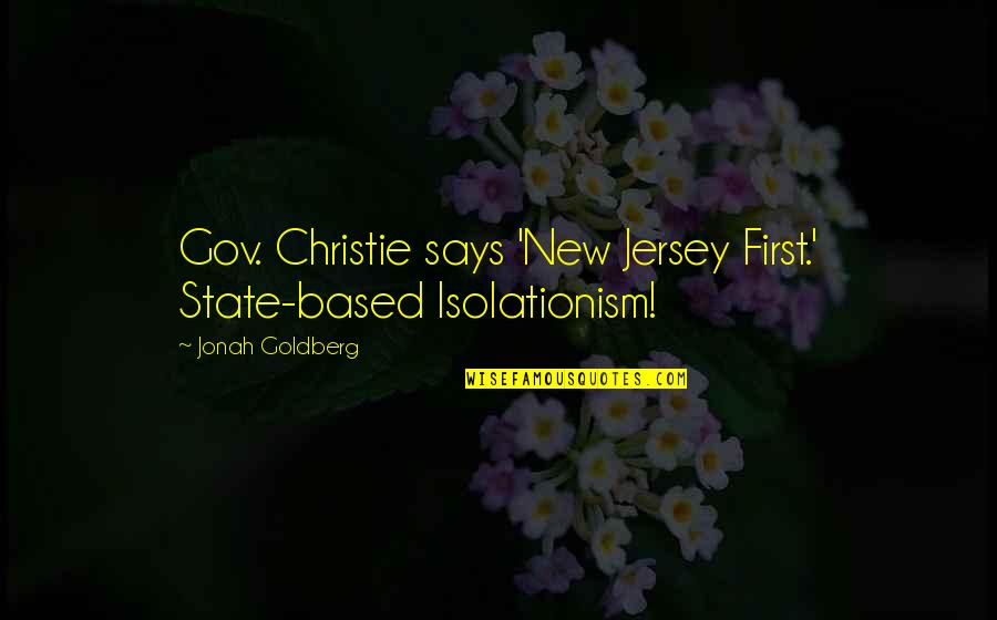 We May Always Fight Quotes By Jonah Goldberg: Gov. Christie says 'New Jersey First.' State-based Isolationism!