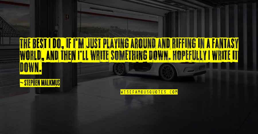 We May Be Apart Quotes By Stephen Malkmus: The best I do, if I'm just playing