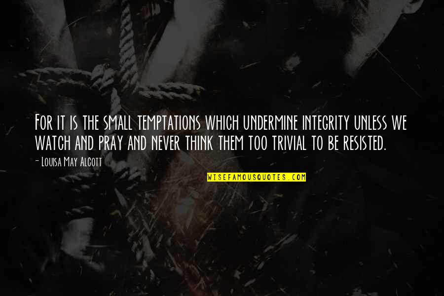 We May Be Small Quotes By Louisa May Alcott: For it is the small temptations which undermine