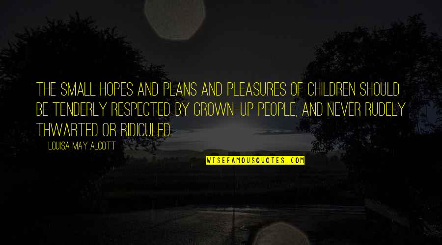 We May Be Small Quotes By Louisa May Alcott: The small hopes and plans and pleasures of We May Be Small Quotes By Louisa May Alcott: The small hopes and plans and pleasures of