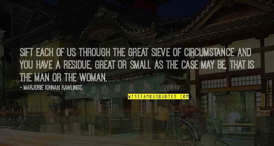 We May Be Small Quotes By Marjorie Kinnan Rawlings: Sift each of us through the great sieve We May Be Small Quotes By Marjorie Kinnan Rawlings: Sift each of us through the great sieve