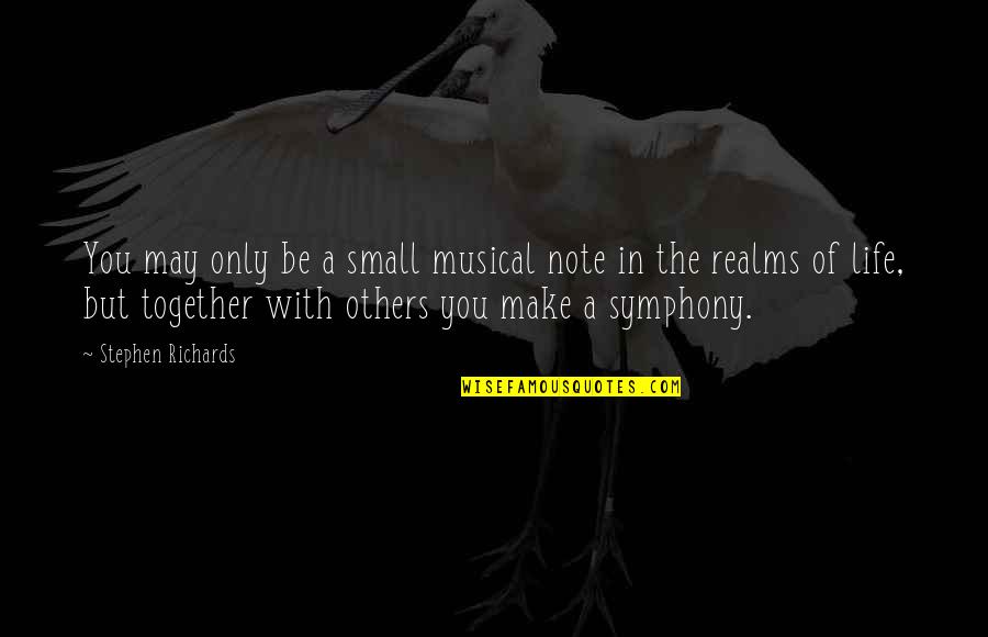 We May Be Small Quotes By Stephen Richards: You may only be a small musical note We May Be Small Quotes By Stephen Richards: You may only be a small musical note