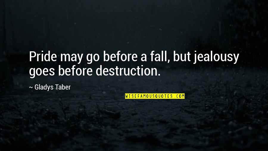 We May Fall Quotes By Gladys Taber: Pride may go before a fall, but jealousy