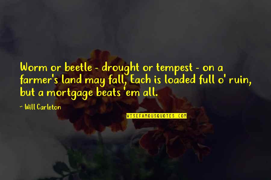 We May Fall Quotes By Will Carleton: Worm or beetle - drought or tempest -