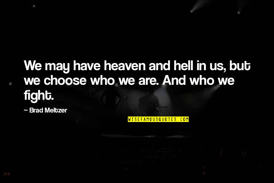 We May Fight Quotes By Brad Meltzer: We may have heaven and hell in us,