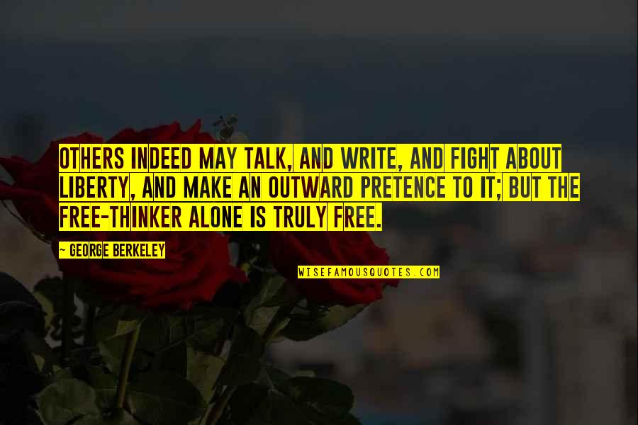 We May Fight Quotes By George Berkeley: Others indeed may talk, and write, and fight