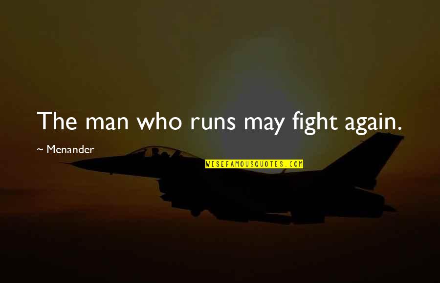 We May Fight Quotes By Menander: The man who runs may fight again.