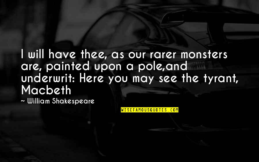 We May Fight Quotes By William Shakespeare: I will have thee, as our rarer monsters