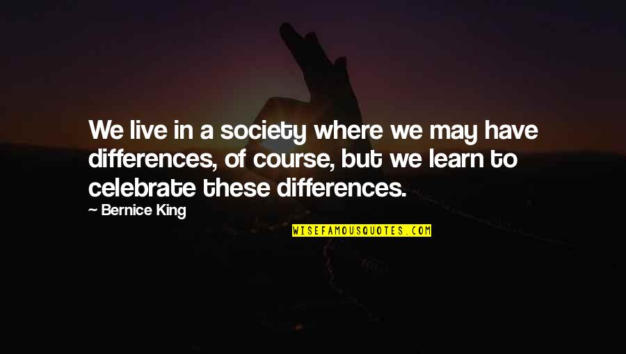 We May Have Our Differences But Quotes By Bernice King: We live in a society where we may