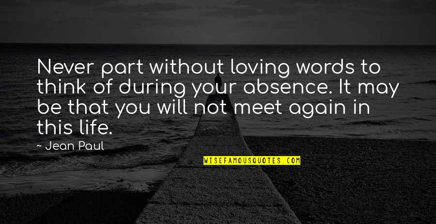 We May Meet Again Quotes By Jean Paul: Never part without loving words to think of We May Meet Again Quotes By Jean Paul: Never part without loving words to think of