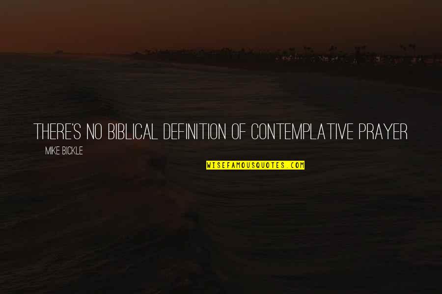 We May Meet Again Quotes By Mike Bickle: There's no Biblical definition of contemplative prayer We May Meet Again Quotes By Mike Bickle: There's no Biblical definition of contemplative prayer