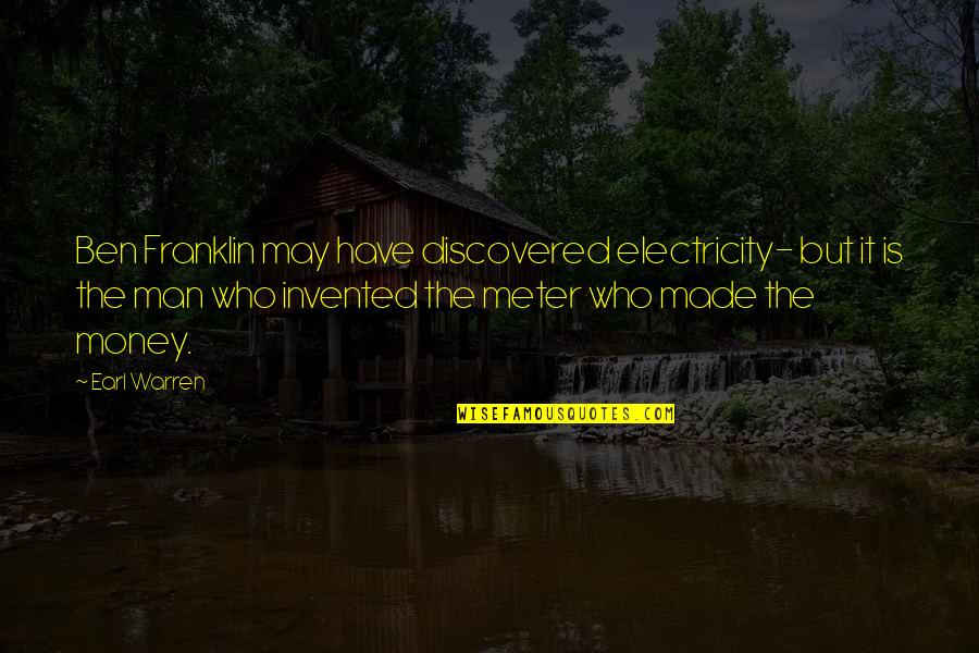 We May Not Have Money Quotes By Earl Warren: Ben Franklin may have discovered electricity- but it We May Not Have Money Quotes By Earl Warren: Ben Franklin may have discovered electricity- but it
