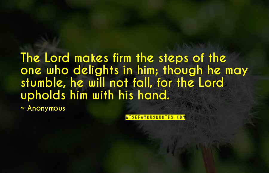 We May Struggle Quotes By Anonymous: The Lord makes firm the steps of the We May Struggle Quotes By Anonymous: The Lord makes firm the steps of the
